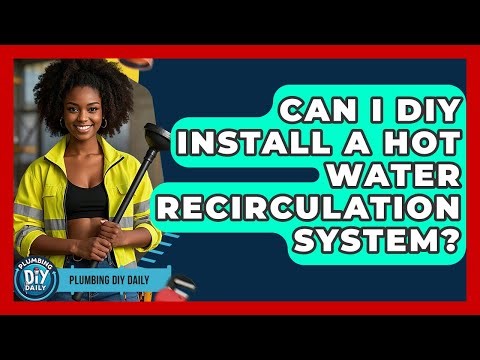 Can I DIY Install A Hot Water Recirculation System? - Plumbing DIY Daily
