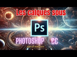 Photoshop CC pour Débutants : Maîtriser les Calques - Création, Suppression , superposition, etc ..