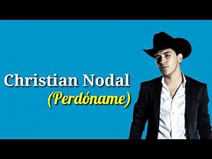 Perdóname (Letra) Christian Nodal