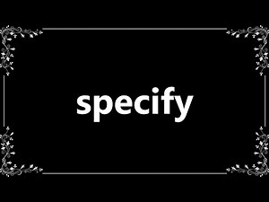 Specify - Definition and How To Pronounce