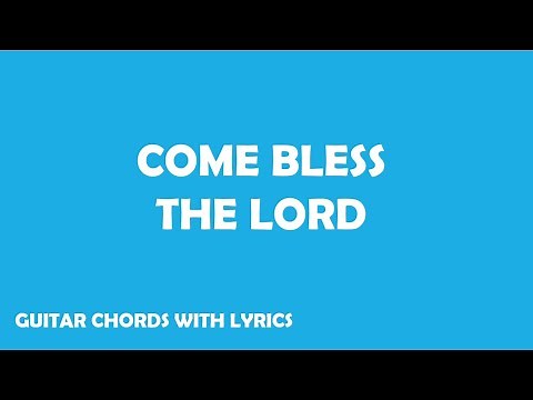 COME BLESS THE LORD | WITH GUITAR CHORDS & LYRICS