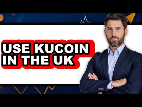 How to Use KuCoin in the UK (Full Guide)