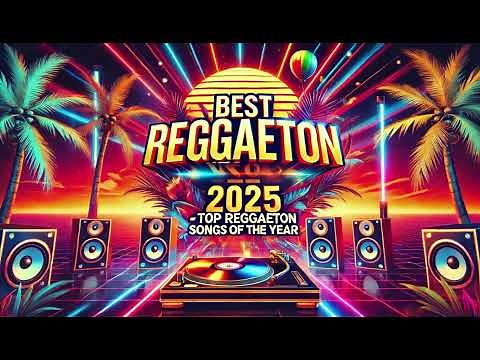 🔥 Best Reggaeton Hits 2025 | Top Reggaeton Songs of the Year 🎶