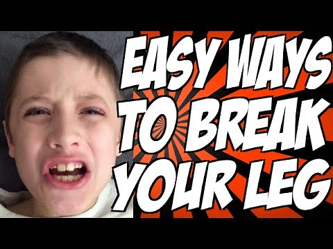 Easy Ways to Break Your Leg