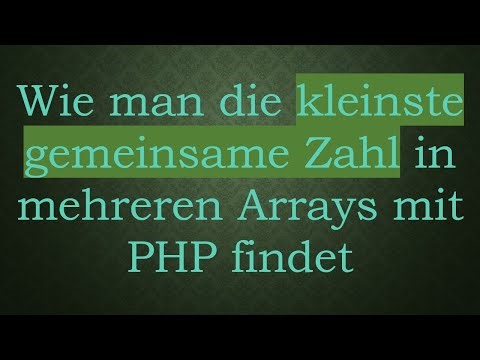 Wie man die kleinste gemeinsame Zahl in mehreren Arrays mit PHP findet