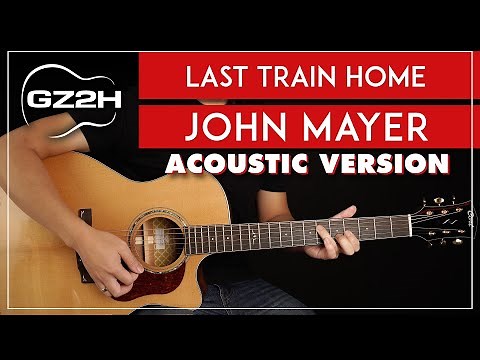 Last Train Home Acoustic Guitar Tutorial John Mayer Live Version Lesson |Strumming + Chords|