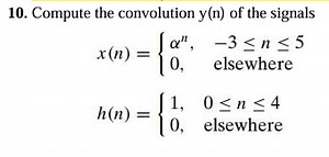 10. Compute the convolution y(n) of the signalsx(n)={αn,0,​−3≤... | Filo