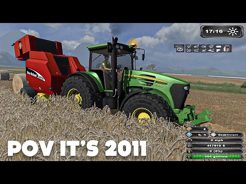 POV it's 2011 and you play Farming Simulator 2011