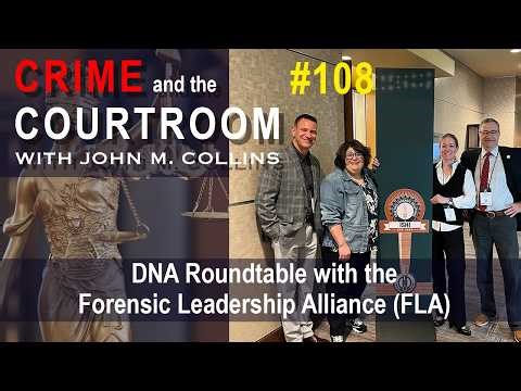 DNA Roundtable with the Forensic Leadership Alliance (FLA) (S6E108)