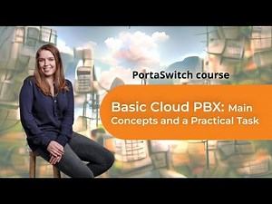 Main Concepts and a Practical Task | Basic Cloud PBX | PortaSwitch 101 Course