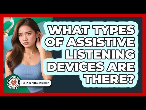 What Types Of Assistive Listening Devices Are There?