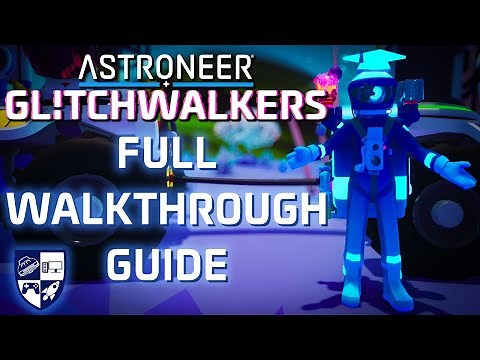 Astroneer Glitchwalkers FULL Walkthrough Guide