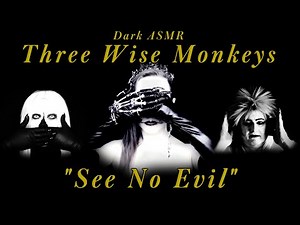 Dark ASMR - Three Wise Monkeys - See No Evil (Collab w/ ‪@TirarADeguello‬ and @Frisson Factory ASMR)