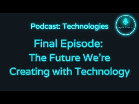 Podcast: Technologies - Episode 50: The Future We’re Creating with Technology