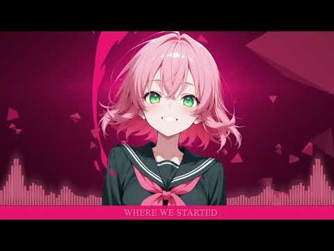Where We Started~ [NIGHTCORE]