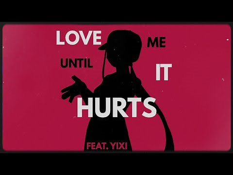 LOVE ME UNTIL IT HURTS / Yi Xi
