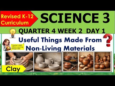 SCIENCE 3 QUARTER 4 WEEK 2 DAY 1 REVISED K-12 MATATAG Useful Things Made From Non-Living Materials