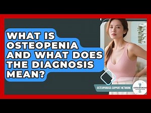 What Is Osteopenia And What Does The Diagnosis Mean? - Osteoporosis Support Network