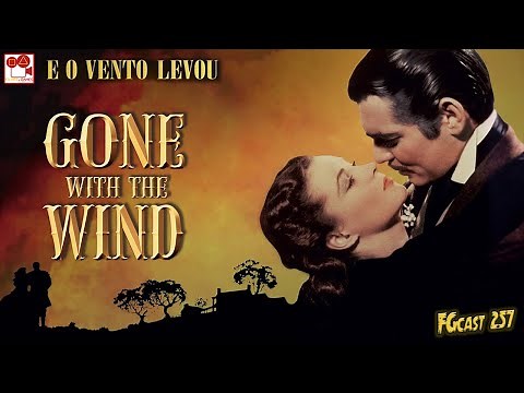 ...E o Vento Levou (Gone with the Wind, 1939) - FGcast #257