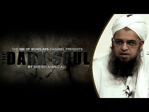 The Dark Soul- Shaykh Ahmed Ali
