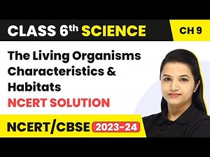 Class 6 Science Chapter 9 | The Living Organisms Characteristics & Habitats- NCERT Solution