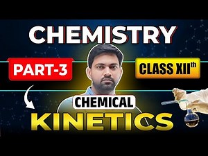 Chemical Kinetics Class 12 NCERT | Part 3 | Detailed Chapter Explanation | All Boards