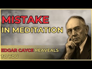 you’ve been meditating wrong – Edgar Cayce shows the real way