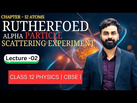 Gold Foil Experiment 💥 | Rutherford Atomic Model | Atoms Chapter 12 | Class 12 Physics Boards 2026