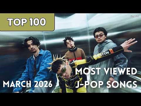 [TOP 100] Most Viewed J-Pop Songs - March 2026