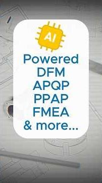 AI Powered DFM, APQP, PPAP, FMEA & more...