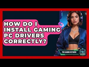 How Do I Install Gaming PC Drivers Correctly? - Pro Gaming Network