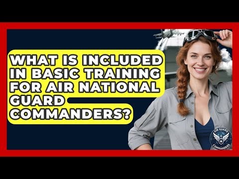 What Is Included in Basic Training for Air National Guard Commanders? - Air Guard Commanders