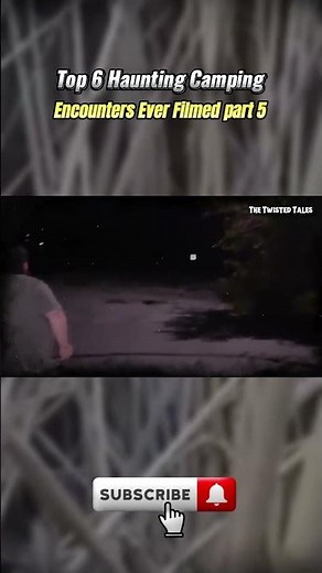 Top 6 Haunting Camping Encounters Ever Filmed part 5