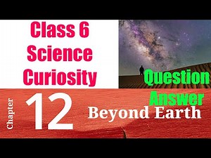 12 - Beyond Earth (Question Answer) | Class 6 Science Curiosity