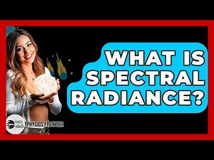 What Is Spectral Radiance? - Physics Frontier