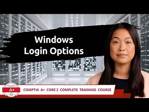 CompTIA A+ Core 2 (220-1102) | Windows Login Options | Exam Objective 2.5 | Course Training Video