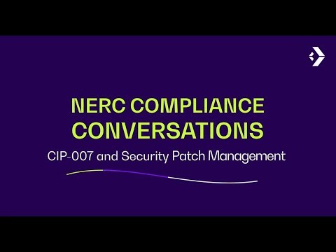 Conversation 4 – NERC CIP Part 2 – Challenges of Managing Security Patches Under CIP-007