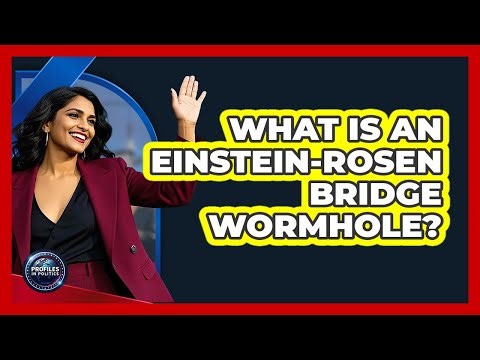 What Is An Einstein-Rosen Bridge Wormhole? - Profiles in Politics
