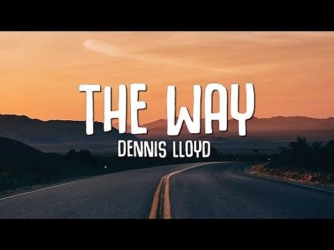 Dennis Lloyd - The Way (Lyrics)