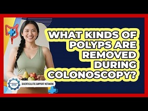 What Kinds Of Polyps Are Removed During Colonoscopy?