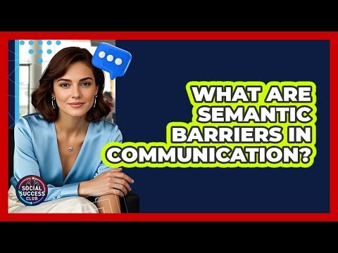 What Are Semantic Barriers In Communication? - Social Success Club