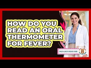 How Do You Read An Oral Thermometer For Fever?