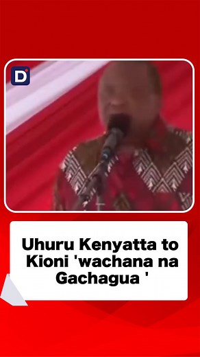 Uhuru Kenyatta to Kioni 'wachana na Gachagua ' | Daily Post Kenya