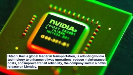Nvidia's AI Tech Hits The Tracks: Hitachi Rail Taps Into Real-Time Maintenance To Boost...