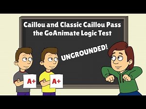 Caillou and Classic Caillou Pass the GoAnimate Logic Test/UNGROUNDED!!!