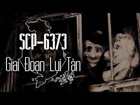 SCP-6373 - Giai Đoạn Tàn Lụi | Kinh Dị - Tổ Chức SCP |