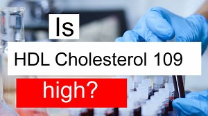 Is HDL cholesterol 109 high, normal or dangerous? What does HDL cholesterol level 109 mean?