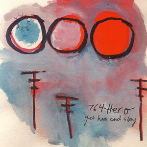 764-Hero - Get Here And Stay