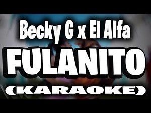 Becky G, El Alfa - Fulanito (KARAOKE)