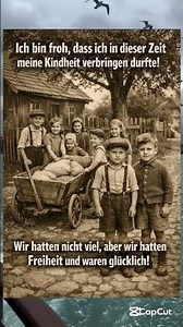 Damals hatten wir wenig... aber wir waren wirklich glücklich!